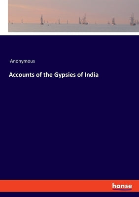 Accounts of the Gypsies of India by Anonymous