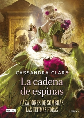 La Cadena de Espinas (Cazadores de Sombras 3. Las Últimas Horas) / Chain of Thorns (the Last Hours) by