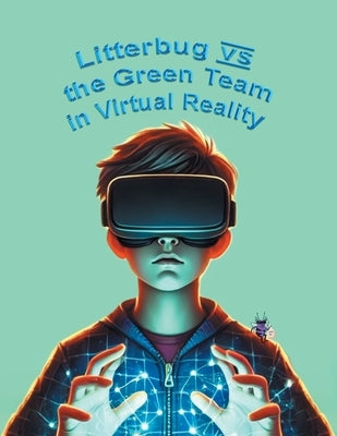 Litterbug vs the Green Team in Virtual Reality by Katie
