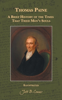 Thomas Paine: A Brief History of the Times That Tried Men's Souls by Conner, Jett B.