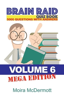 Brain Raid Quiz 5000 Questions and Answers: Volume 6 Mega Edition by McDermott, Moira