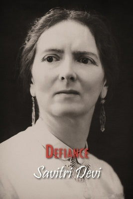 Defiance: The Prison Memoirs of Savitri Devi by Savitri Devi