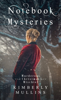 Notebook Mysteries Murderous Christmas Mischief by Mullins, Kimberly