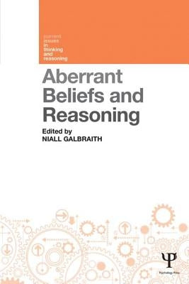 Aberrant Beliefs and Reasoning by Galbraith, Niall