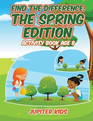 Find the Difference: The Spring Edition: Activity Book Age 8 by Jupiter Kids