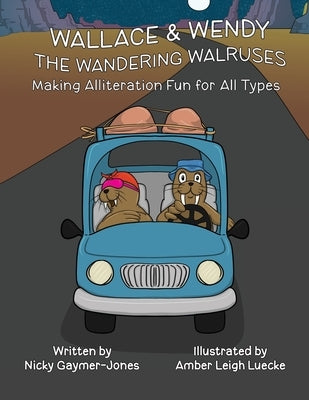 Wallace & Wendy the Wandering Walruses: Read Aloud Books, Books for Early Readers, Making Alliteration Fun! by Gaymer-Jones, Nicky