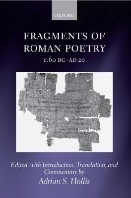 Fragments of Roman Poetry C.60 BC-AD 20 by Hollis, Adrian S.