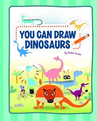 You Can Draw Dinosaurs by Cerato, Mattia