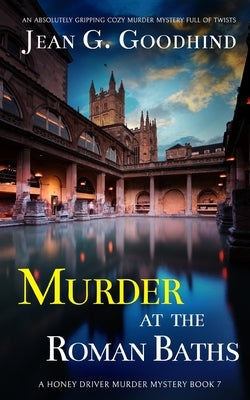 MURDER AT THE ROMAN BATHS an absolutely gripping cozy murder mystery full of twists by Goodhind, Jean G.