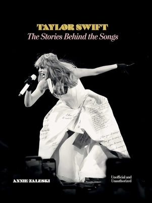 Taylor Swift: The Stories Behind the Songs by Zaleski, Annie