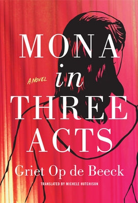 Mona in Three Acts by Op de Beeck, Griet