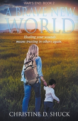 War's End: A Brave New World by Shuck, Christine D.