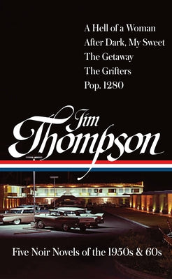 Jim Thompson: Five Noir Novels of the 1950s & 60s (#399): A Hell of a Woman / After Dark, My Sweet / The Getaway / The Grifters / Pop. 1280 by Thompson, Jim