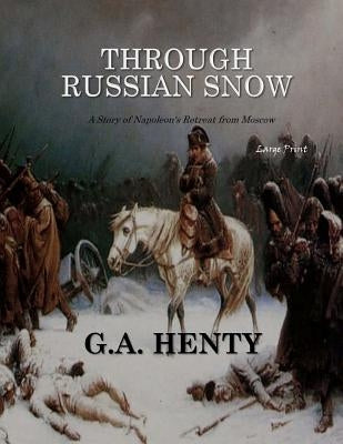 Through Russian Snows: Large Print by Henty, G. a.