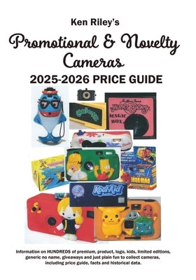 Ken Riley's Promotional/Novelty Cameras 2025 Price Guide by Riley, K. F.