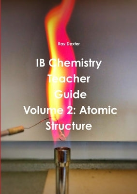 IB Chemistry Teacher's Guide Volume 2 by Dexter, Ray