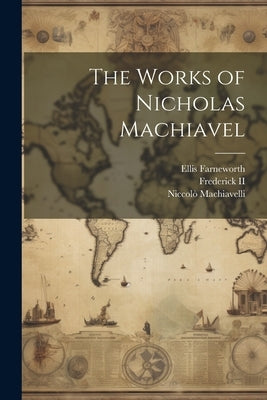 The Works of Nicholas Machiavel by Machiavelli, Niccolò