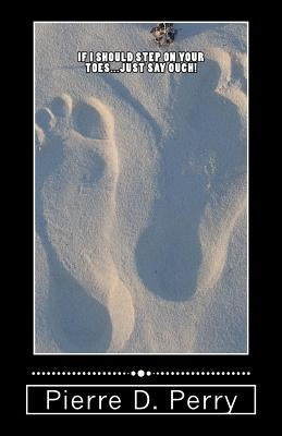 If I Should Step On Your Toes (Just Say Ouch!) by Perry, Pierre D.