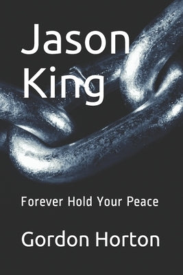 Jason King: Forever Hold Your Peace by Horton, Gordon