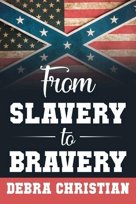 From Slavery to Bravery by Christian, Debra