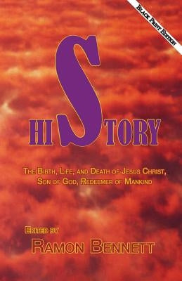 HiStory Black Print Second Edition: The Birth, Life, and Death of Jesus Christ, Son of God, Redeemer of Mankind by Bennett, Ramon