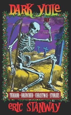 Dark Yule: Terror-drenched Christmas Stories by Stanway, Eric