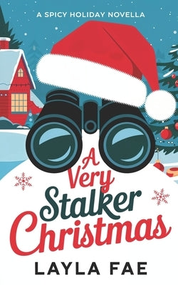 A Very Stalker Christmas: A Spicy Holiday Novella by Fae, Layla