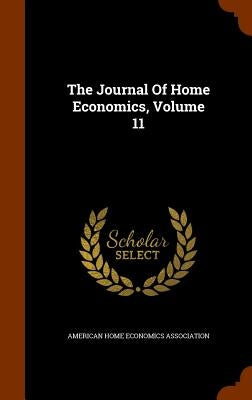 The Journal Of Home Economics, Volume 11 by American Home Economics Association