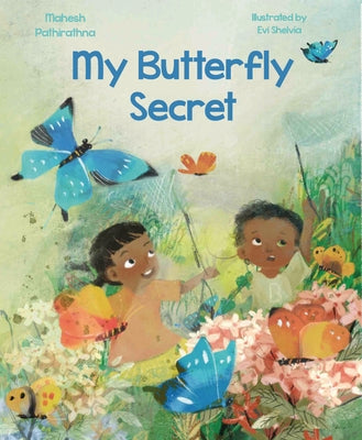 My Butterfly Secret: The Butterfly Catchers of Indonesia by Pathirathna, Mahesh