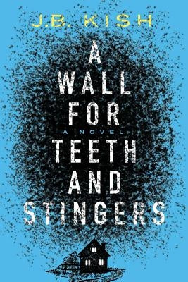 A Wall for Teeth and Stingers by Kish, J. B.