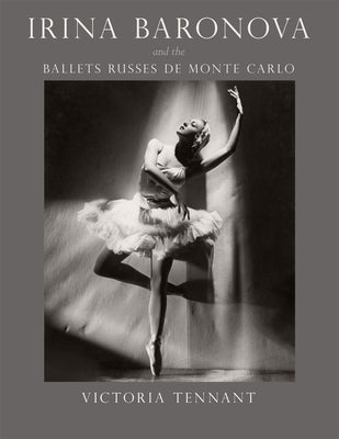 Irina Baronova and the Ballets Russes de Monte Carlo by Tennant, Victoria