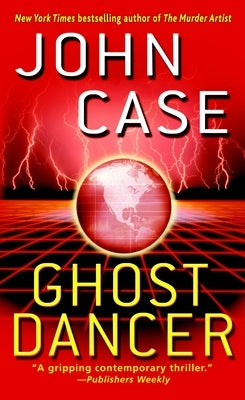 Ghost Dancer: A Thriller by Case, John