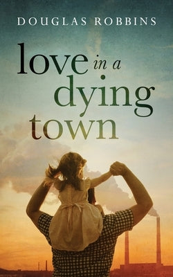 Love in a Dying Town by Robbins, Douglas