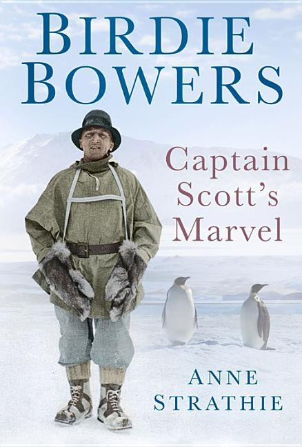 Birdie Bowers: Captain Scott's Marvel by Strathie, Anne