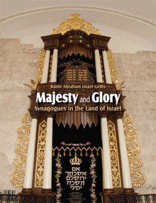 Majesty and Glory: Synagogues in the Land of Israel by Gellis, Abraham Israel