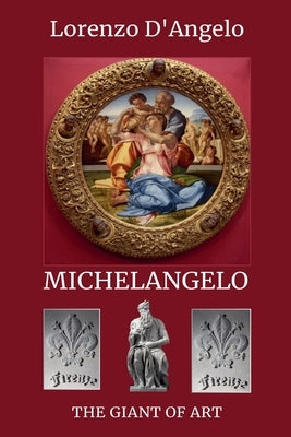 Michelangelo The Giant of Art by D'Angelo, Lorenzo