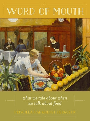 Word of Mouth: What We Talk about When We Talk about Food Volume 50 by Ferguson, Priscilla Parkhurst
