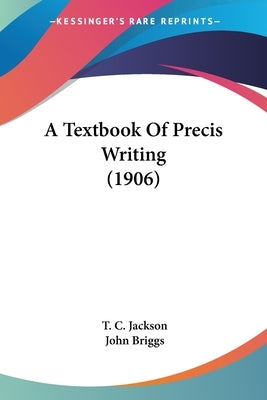 A Textbook Of Precis Writing (1906) by Jackson, T. C.