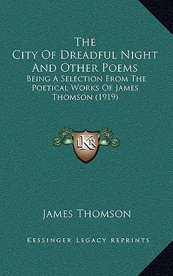 The City of Dreadful Night and Other Poems: Being a Selection from the Poetical Works of James Thomson (1919) by Thomson, James