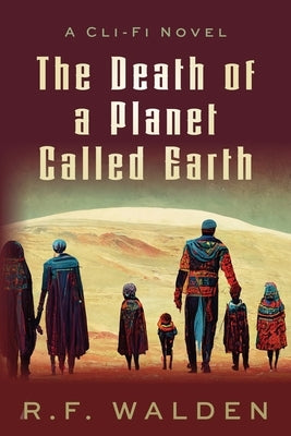 The Death of a Planet Called Earth by Walden, R. F.