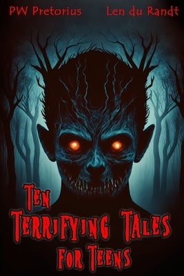 Ten Terrifying Tales for Teens by Du Randt, Len