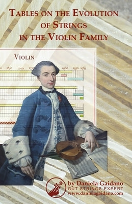 Tables on the Evolution of Strings in the Violin Family by Gaidano, Daniela