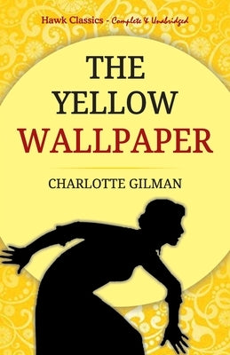 The Yellow Wallpaper by Gilman, Charlotte
