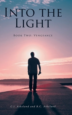 Into the Light: Book Two: Vengeance by Askeland, C. J.
