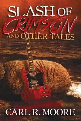 Slash of Crimson and Other Tales by Moore, Carl R.