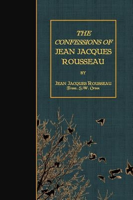 The Confessions of Jean Jacques Rousseau by Orson, S. W.