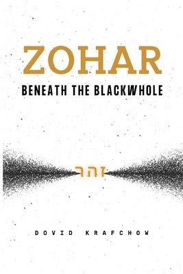 Zohar-Beneath the BlackWhole by Krafchow, Dovid