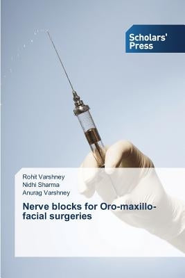 Nerve blocks for Oro-maxillo-facial surgeries by Varshney Rohit