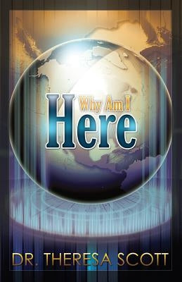 Why Am I Here? by Scott, Theresa