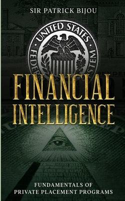 Financial Intelligence: Fundamentals of Private Placement Programs (Ppp) by Bijou, Patrick